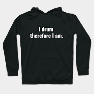 I drum therefore I am. Hoodie